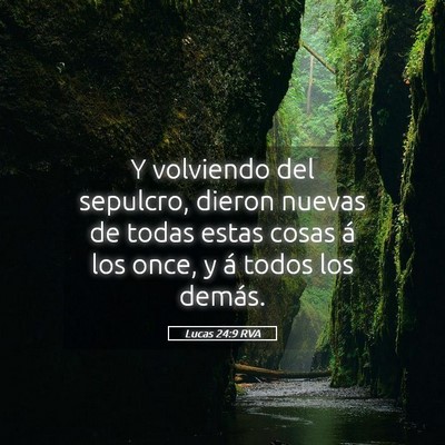 Picture 05 - Lucas 24:9 RVA - Y volviendo del sepulcro, dieron nuevas de todas - Bible Verse Picture