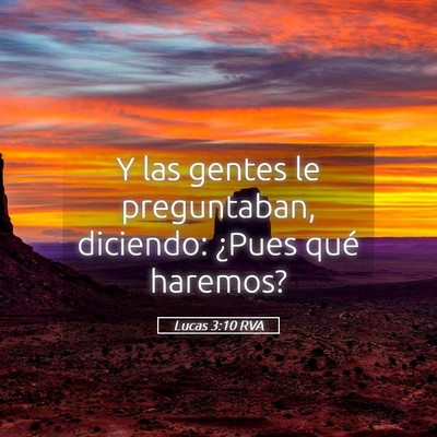 Picture 05 - Lucas 3:10 RVA - Y las gentes le preguntaban, diciendo: ¿Pues - Bible Verse Picture