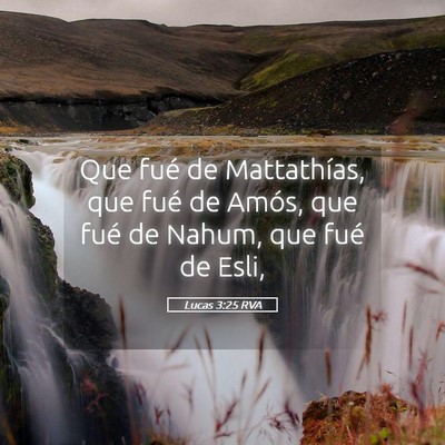 Picture 05 - Lucas 3:25 RVA - Que fué de Mattathías, que fué de Amós, que - Bible Verse Picture