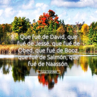 Picture 05 - Lucas 3:32 RVA - Que fué de David, que fué de Jessé, que fué - Bible Verse Picture