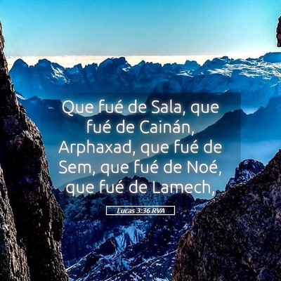 Picture 05 - Lucas 3:36 RVA - Que fué de Sala, que fué de Cainán, Arphaxad, - Bible Verse Picture