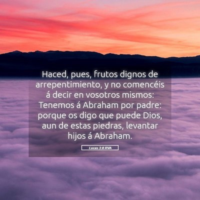 Picture 05 - Lucas 3:8 RVA - Haced, pues, frutos dignos de arrepentimiento, y - Bible Verse Picture
