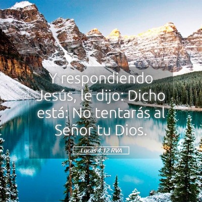 Picture 05 - Lucas 4:12 RVA - Y respondiendo Jesús, le dijo: Dicho está: No - Bible Verse Picture