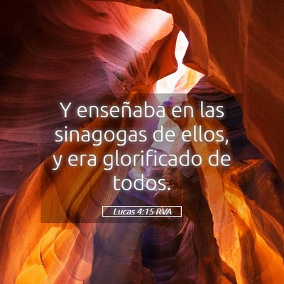 Picture 05 - Lucas 4:15 RVA - Y enseñaba en las sinagogas de ellos, y era - Bible Verse Picture