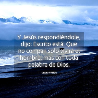Picture 05 - Lucas 4:4 RVA - Y Jesús respondiéndole, dijo: Escrito está: - Bible Verse Picture