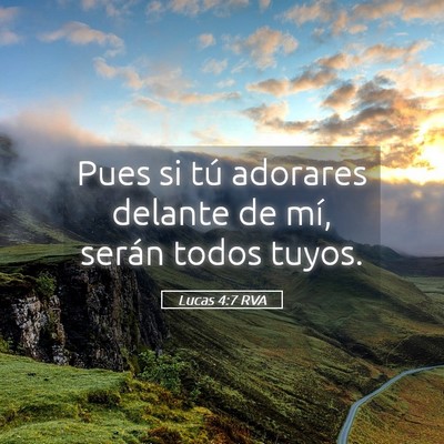 Picture 05 - Lucas 4:7 RVA - Pues si tú adorares delante de mí, serán todos - Bible Verse Picture