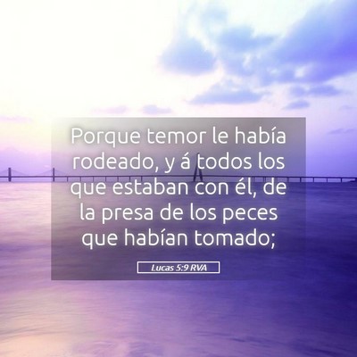 Picture 05 - Lucas 5:9 RVA - Porque temor le había rodeado, y á todos los - Bible Verse Picture