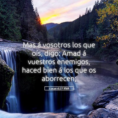Picture 05 - Lucas 6:27 RVA - Mas á vosotros los que oís, digo: Amad á - Bible Verse Picture