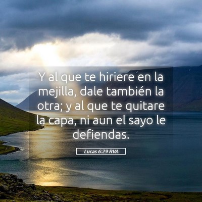 Picture 05 - Lucas 6:29 RVA - Y al que te hiriere en la mejilla, dale también - Bible Verse Picture