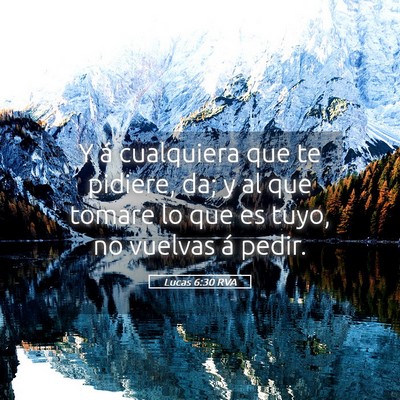 Picture 05 - Lucas 6:30 RVA - Y á cualquiera que te pidiere, da; y al que - Bible Verse Picture