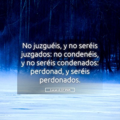 Picture 05 - Lucas 6:37 RVA - No juzguéis, y no seréis juzgados: no - Bible Verse Picture