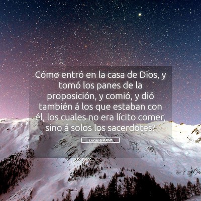 Picture 05 - Lucas 6:4 RVA - Cómo entró en la casa de Dios, y tomó los - Bible Verse Picture