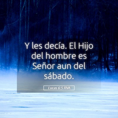 Picture 05 - Lucas 6:5 RVA - Y les decía. El Hijo del hombre es Señor aun - Bible Verse Picture