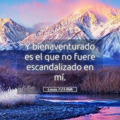 Picture 05 - Lucas 7:23 RVA - Y bienaventurado es el que no fuere escandalizado - Bible Verse Picture