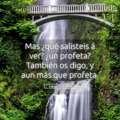 Picture 05 - Lucas 7:26 RVA - Mas ¿qué salisteis á ver? ¿un profeta? - Bible Verse Picture
