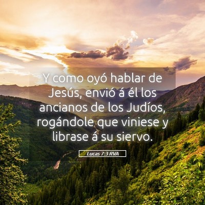 Picture 05 - Lucas 7:3 RVA - Y como oyó hablar de Jesús, envió á él los - Bible Verse Picture