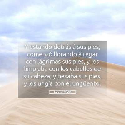 Picture 05 - Lucas 7:38 RVA - Y estando detrás á sus pies, comenzó llorando - Bible Verse Picture