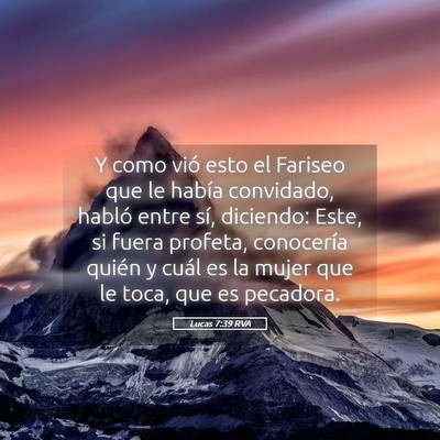 Picture 05 - Lucas 7:39 RVA - Y como vió esto el Fariseo que le había - Bible Verse Picture