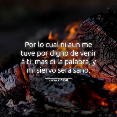Picture 05 - Lucas 7:7 RVA - Por lo cual ni aun me tuve por digno de venir á - Bible Verse Picture