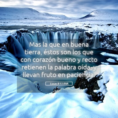 Picture 05 - Lucas 8:15 RVA - Mas la que en buena tierra, éstos son los que - Bible Verse Picture