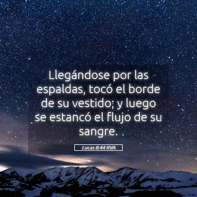 Picture 05 - Lucas 8:44 RVA - Llegándose por las espaldas, tocó el borde de - Bible Verse Picture