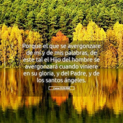 Picture 05 - Lucas 9:26 RVA - Porque el que se avergonzare de mí y de mis - Bible Verse Picture