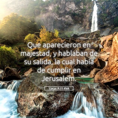 Picture 05 - Lucas 9:31 RVA - Que aparecieron en majestad, y hablaban de su - Bible Verse Picture