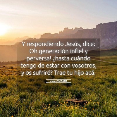 Picture 05 - Lucas 9:41 RVA - Y respondiendo Jesús, dice: ­Oh generación - Bible Verse Picture