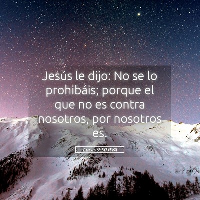 Picture 05 - Lucas 9:50 RVA - Jesús le dijo: No se lo prohibáis; porque el - Bible Verse Picture