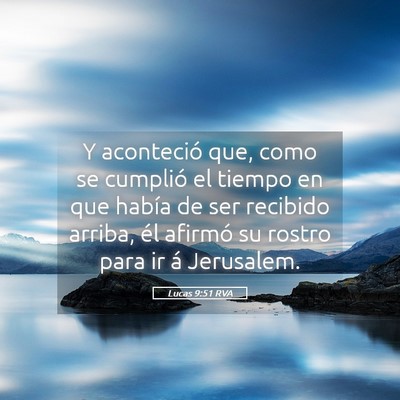Picture 05 - Lucas 9:51 RVA - Y aconteció que, como se cumplió el tiempo en - Bible Verse Picture