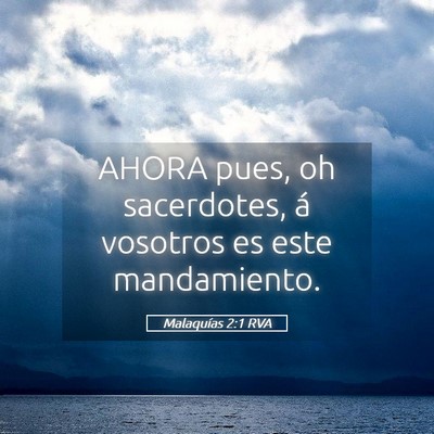 Picture 05 - Malaquías 2:1 RVA - AHORA pues, oh sacerdotes, á vosotros es este - Bible Verse Picture