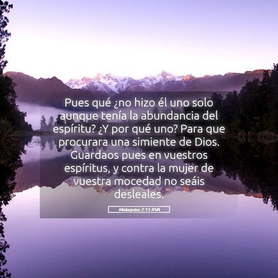 Picture 05 - Malaquías 2:15 RVA - Pues qué ¿no hizo él uno solo aunque tenía la - Bible Verse Picture