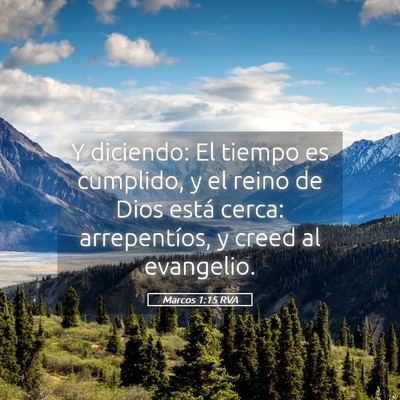 Picture 05 - Marcos 1:15 RVA - Y diciendo: El tiempo es cumplido, y el reino de - Bible Verse Picture