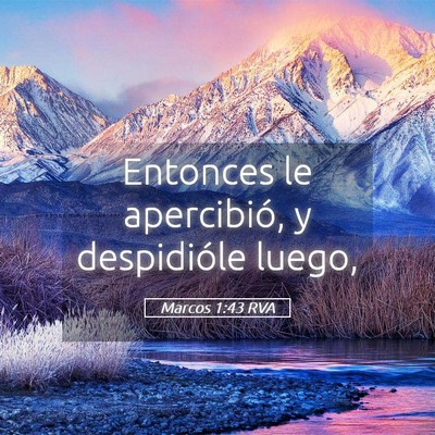 Picture 05 - Marcos 1:43 RVA - Entonces le apercibió, y despidióle - Bible Verse Picture