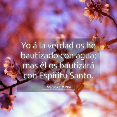 Picture 05 - Marcos 1:8 RVA - Yo á la verdad os he bautizado con agua; mas él - Bible Verse Picture