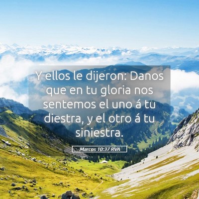 Picture 05 - Marcos 10:37 RVA - Y ellos le dijeron: Danos que en tu gloria nos - Bible Verse Picture