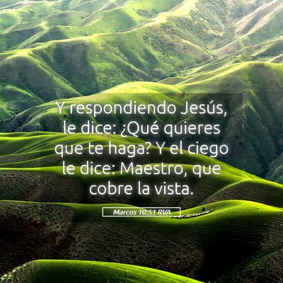 Picture 05 - Marcos 10:51 RVA - Y respondiendo Jesús, le dice: ¿Qué quieres - Bible Verse Picture