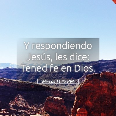 Picture 05 - Marcos 11:22 RVA - Y respondiendo Jesús, les dice: Tened fe en - Bible Verse Picture