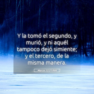 Picture 05 - Marcos 12:21 RVA - Y la tomó el segundo, y murió, y ni aquél - Bible Verse Picture