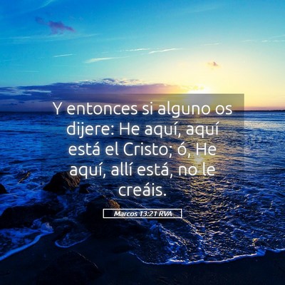 Picture 05 - Marcos 13:21 RVA - Y entonces si alguno os dijere: He aquí, aquí - Bible Verse Picture
