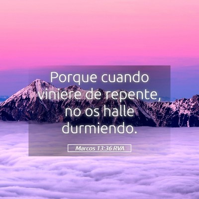 Picture 05 - Marcos 13:36 RVA - Porque cuando viniere de repente, no os halle - Bible Verse Picture