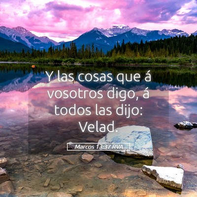 Picture 05 - Marcos 13:37 RVA - Y las cosas que á vosotros digo, á todos las - Bible Verse Picture