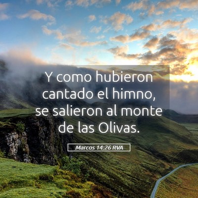 Picture 05 - Marcos 14:26 RVA - Y como hubieron cantado el himno, se salieron al - Bible Verse Picture