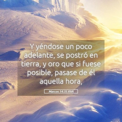 Picture 05 - Marcos 14:35 RVA - Y yéndose un poco adelante, se postró en - Bible Verse Picture