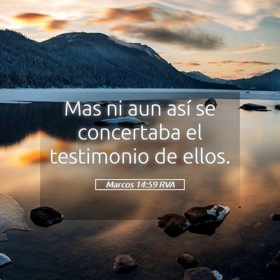 Picture 05 - Marcos 14:59 RVA - Mas ni aun así se concertaba el testimonio de - Bible Verse Picture