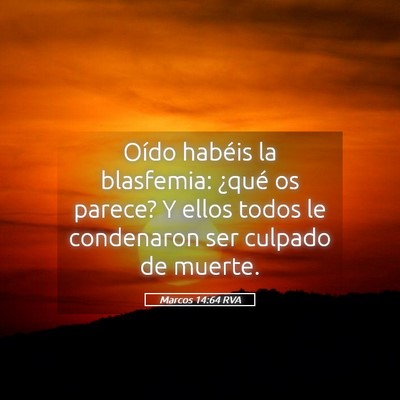 Picture 05 - Marcos 14:64 RVA - Oído habéis la blasfemia: ¿qué os parece? Y - Bible Verse Picture