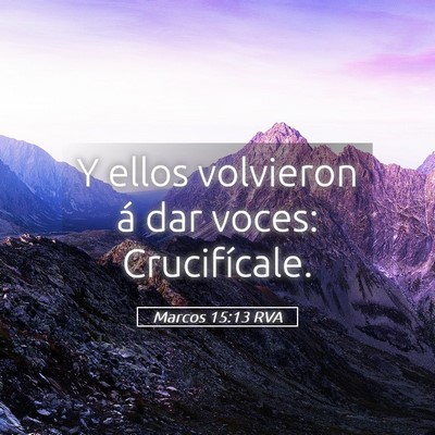 Picture 05 - Marcos 15:13 RVA - Y ellos volvieron á dar voces: - Bible Verse Picture