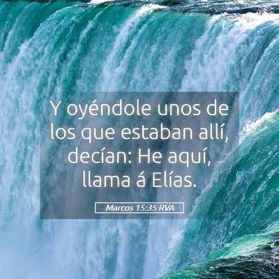 Picture 05 - Marcos 15:35 RVA - Y oyéndole unos de los que estaban allí, - Bible Verse Picture
