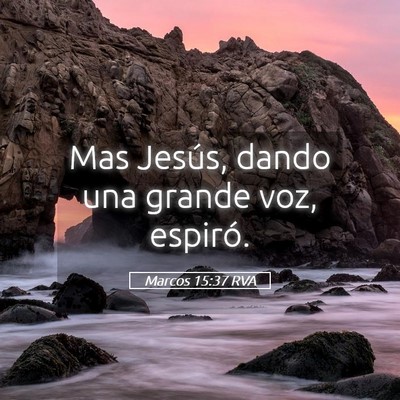 Picture 05 - Marcos 15:37 RVA - Mas Jesús, dando una grande voz, - Bible Verse Picture