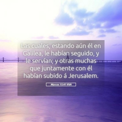Picture 05 - Marcos 15:41 RVA - Las cuales, estando aún él en Galilea, le - Bible Verse Picture